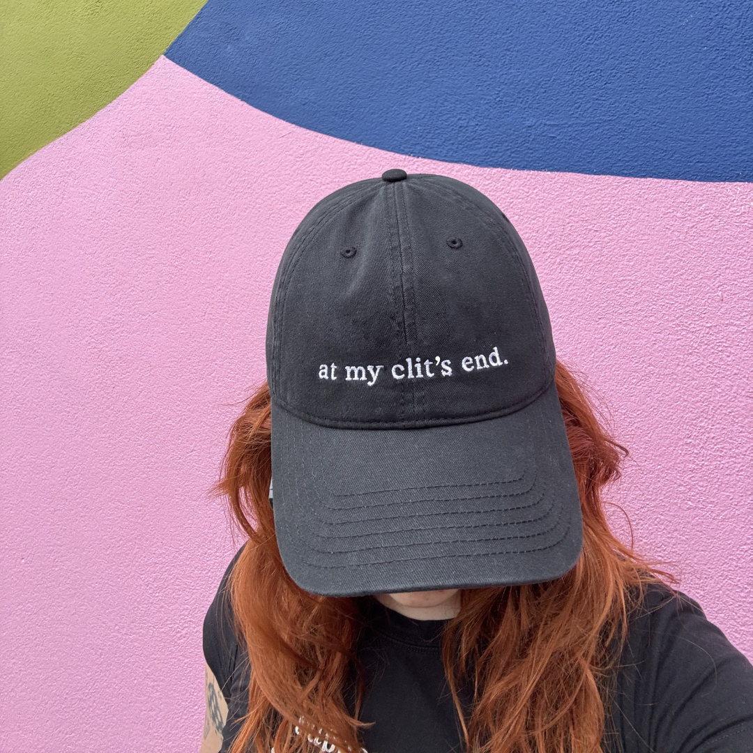 ‘at my clit’s end.’ Sex Positive Baseball Cap